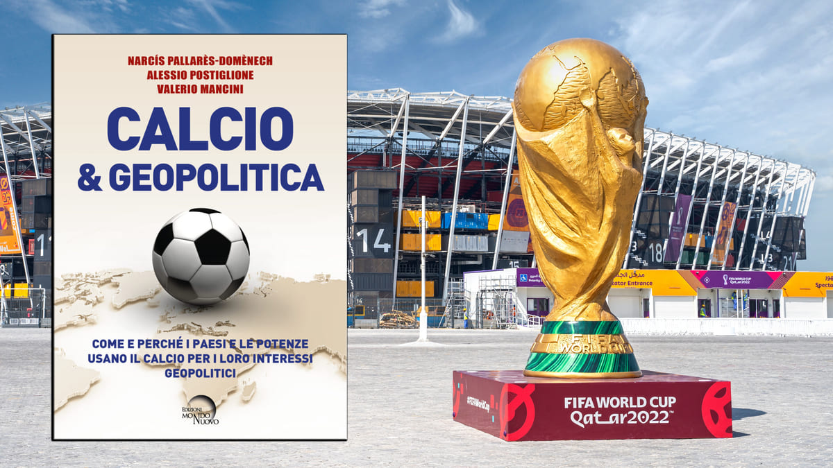 L’innovativo libro “Calcio & Geopolitica”: come spiegare la geopolitica globale attraverso il calcio in 300 pagine